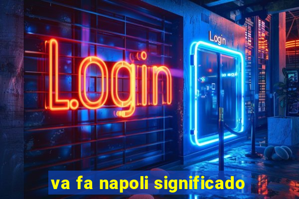 va fa napoli significado